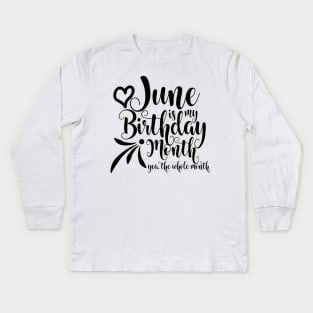 June is my Birthday month, yea the whole month Kids Long Sleeve T-Shirt